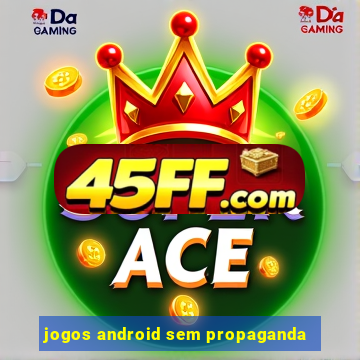 jogos android sem propaganda